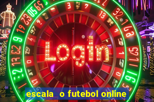 escala  o futebol online